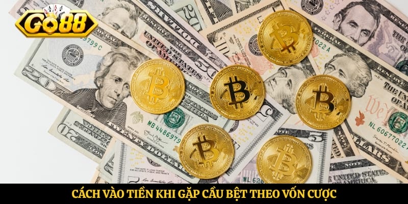 Cách vào tiền khi gặp cầu bệt theo vốn cược