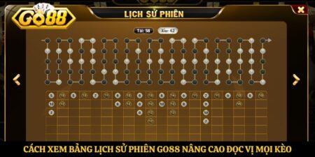 Cách Xem Bảng Lịch Sử Phiên Go88 Nâng Cao Đọc Vị Mọi Kèo