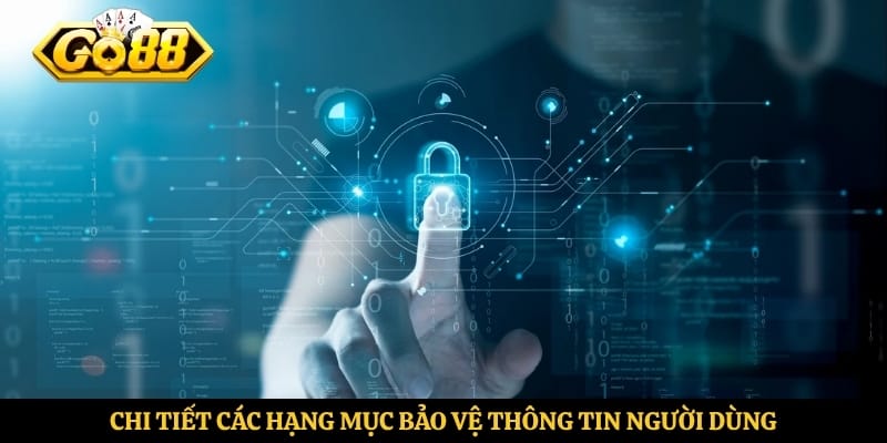 Chi tiết các hạng mục bảo vệ thông tin người dùng