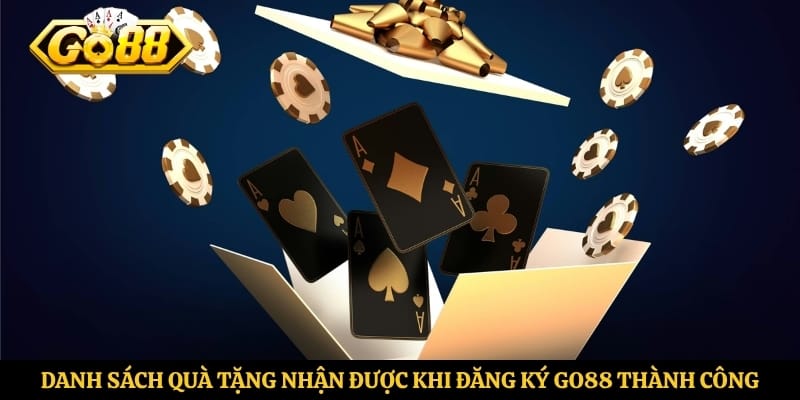 Danh sách quà tặng nhận được khi đăng ký Go88 thành công
