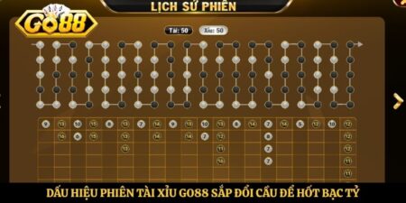 Dấu Hiệu Phiên Tài Xỉu Go88 Sắp Đổi Cầu Để Hốt Bạc Tỷ