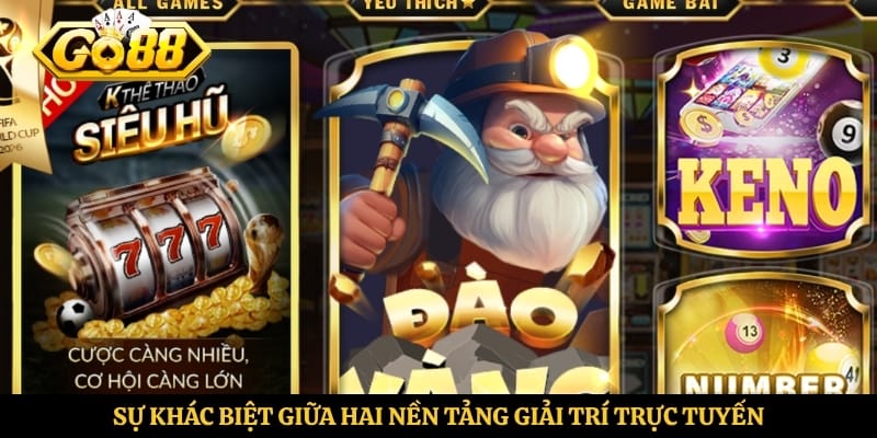 Sự khác biệt giữa hai nền tảng giải trí trực tuyến