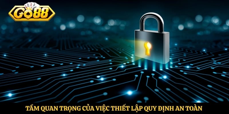 Tầm quan trọng của việc thiết lập quy định an toàn thông tin